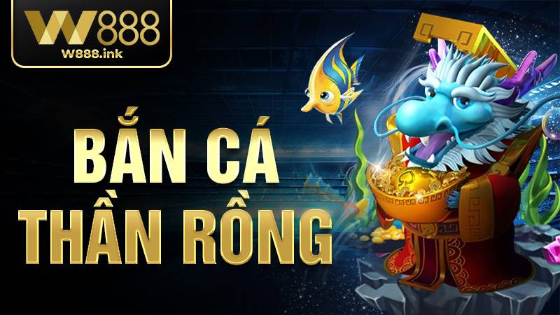 Bắn Cá Thần Rồng W88 - Săn Jackpot Đổi Thưởng Siêu Tốc 2026 1 Bắn cá Thần Rồng W88