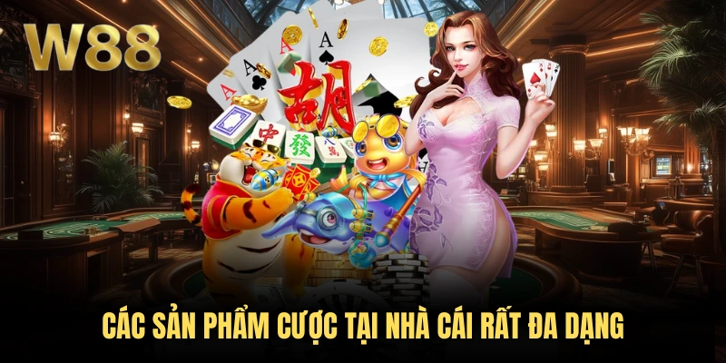 W88 40 Các sản phẩm cược tại nhà cái rất đa dạng