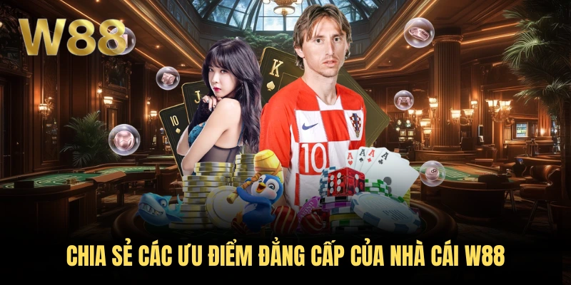 W88 38 Chia sẻ các ưu điểm đẳng cấp của nhà cái W88